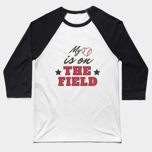 My Heart Is On The Field Quote Baseball T-Shirt